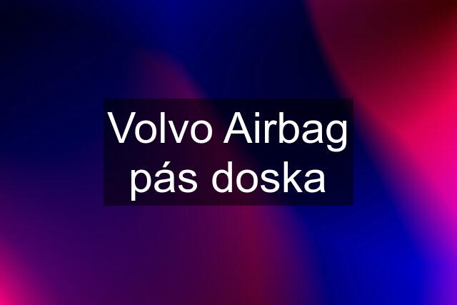 Volvo Airbag pás doska