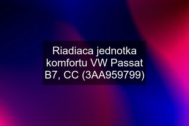 Riadiaca jednotka komfortu VW Passat B7, CC (3AA959799)