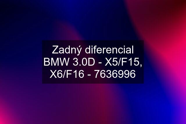 Zadný diferencial BMW 3.0D - X5/F15, X6/F16 - 7636996