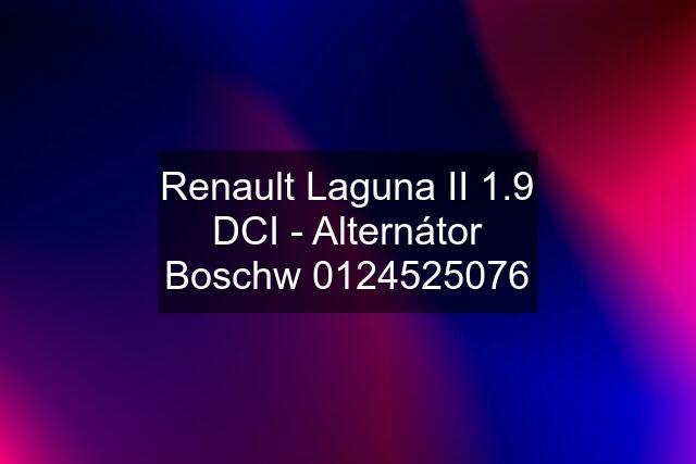 Renault Laguna II 1.9 DCI - Alternátor Boschw 