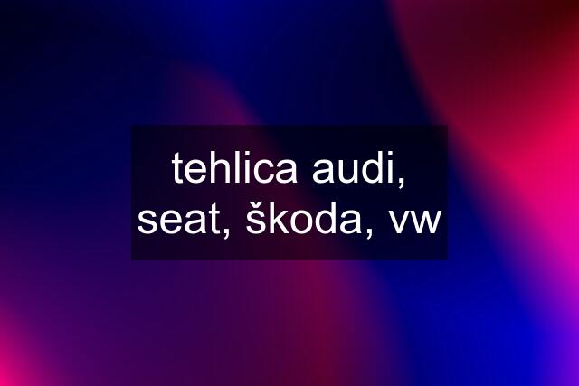 tehlica audi, seat, škoda, vw