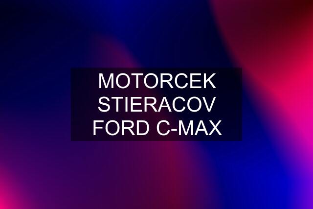 MOTORCEK STIERACOV FORD C-MAX