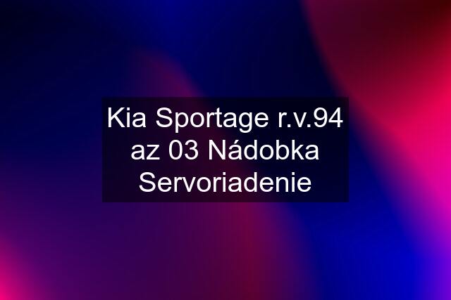 Kia Sportage r.v.94 az 03 Nádobka Servoriadenie