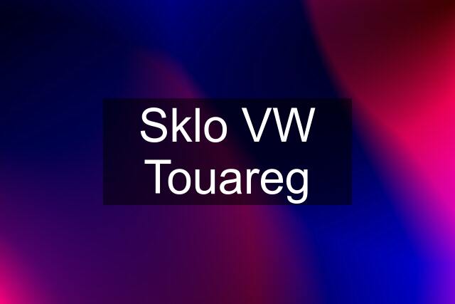 Sklo VW Touareg