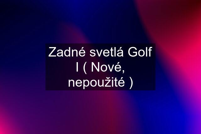 Zadné svetlá Golf I ( Nové, nepoužité )
