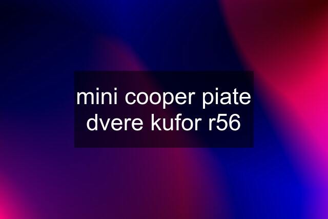 mini cooper piate dvere kufor r56