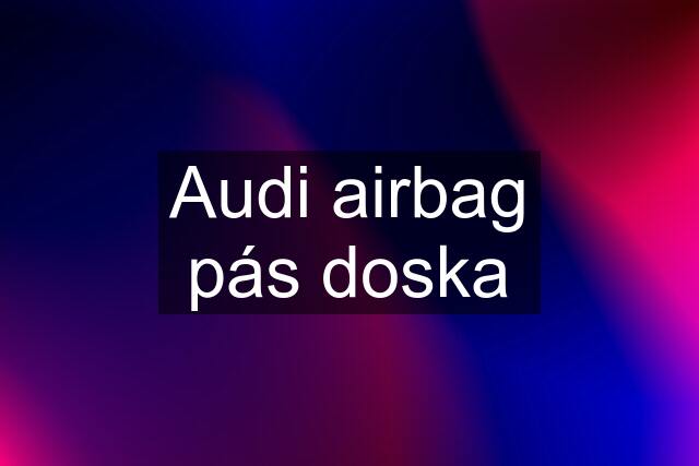 Audi airbag pás doska