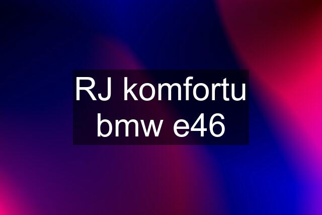 RJ komfortu bmw e46