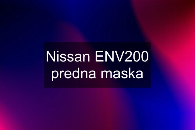 Nissan ENV200 predna maska