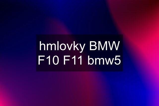 hmlovky BMW F10 F11 bmw5