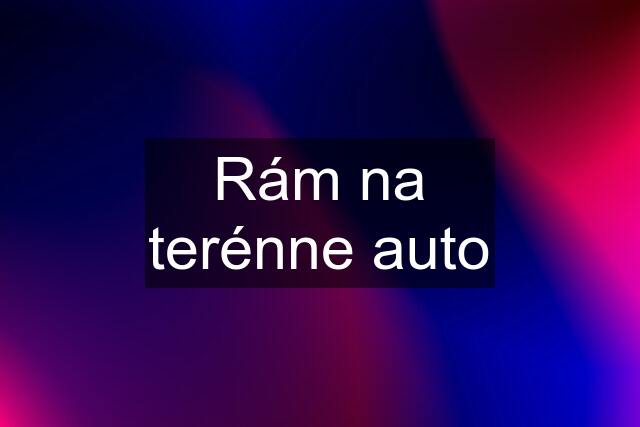 Rám na terénne auto