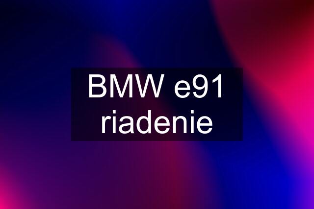 BMW e91 riadenie