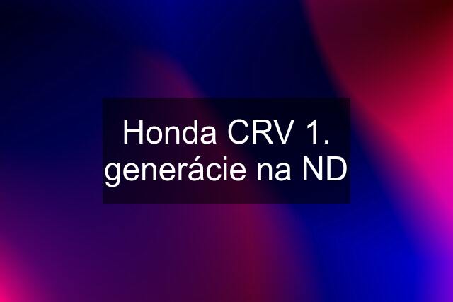 Honda CRV 1. generácie na ND