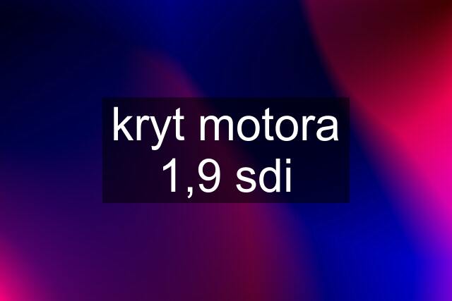 kryt motora 1,9 sdi