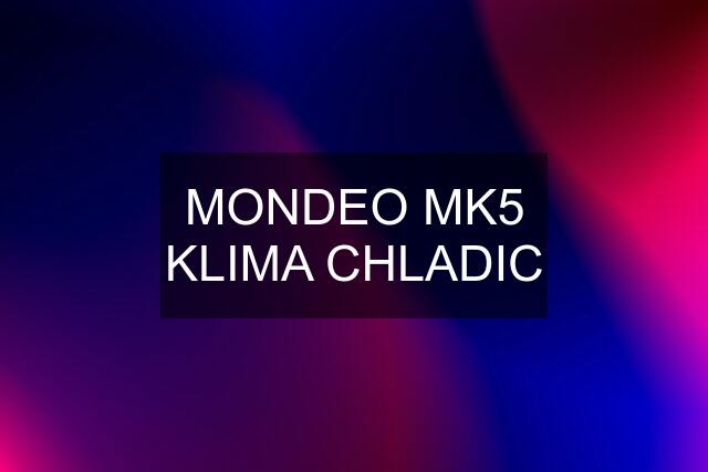 MONDEO MK5 KLIMA CHLADIC