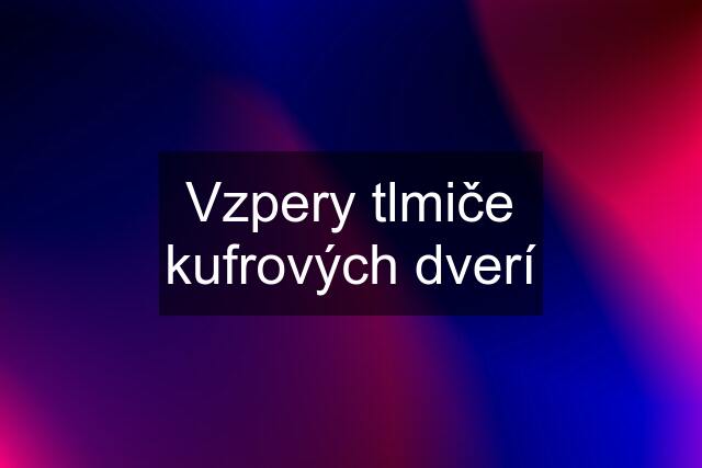 Vzpery tlmiče kufrových dverí