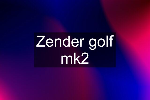 Zender golf mk2