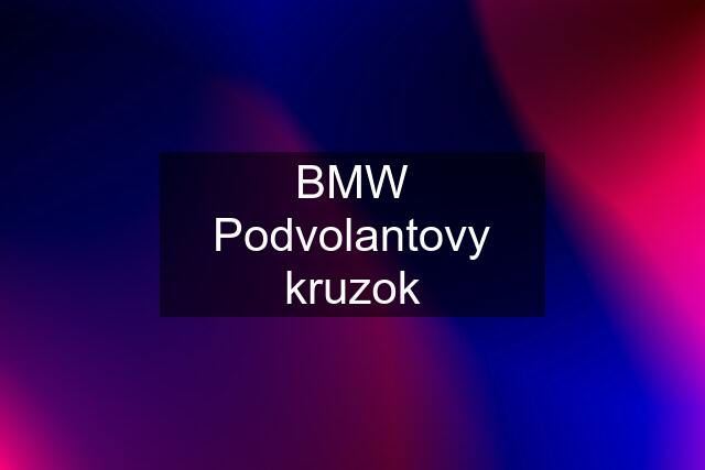 BMW Podvolantovy kruzok