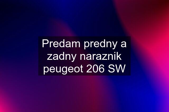 Predam predny a zadny naraznik peugeot 206 SW