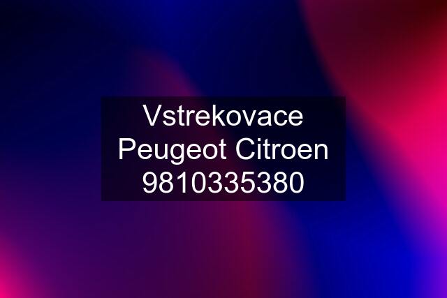 Vstrekovace Peugeot Citroen 9810335380