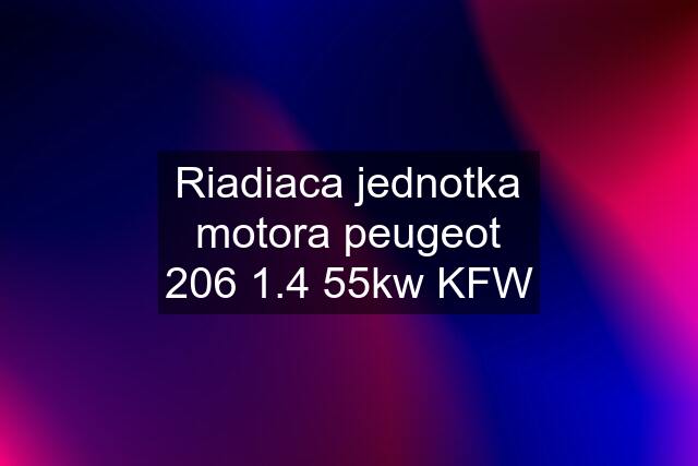 Riadiaca jednotka motora peugeot 206 1.4 55kw KFW