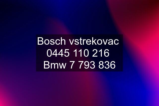 Bosch vstrekovac    Bmw 7 793 836