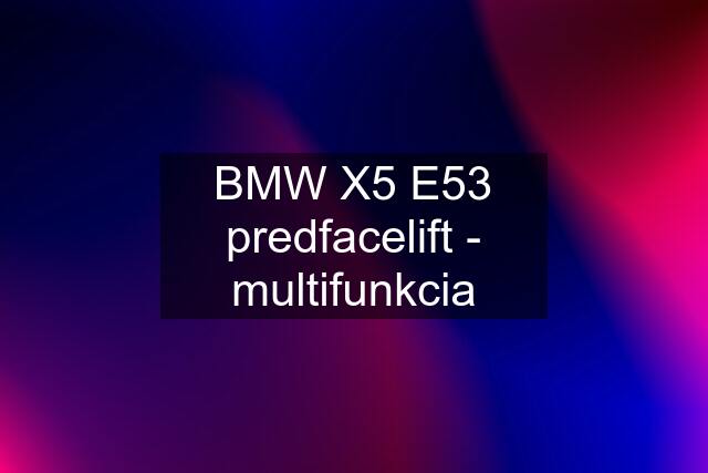 BMW X5 E53 predfacelift - multifunkcia