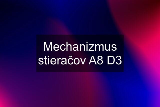 Mechanizmus stieračov A8 D3