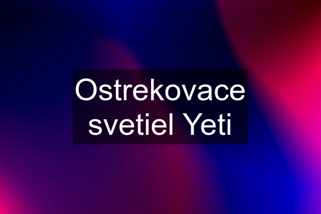 Ostrekovace svetiel Yeti