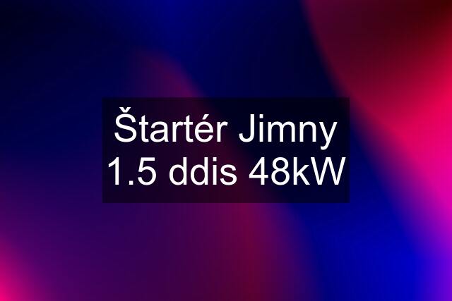 Štartér Jimny 1.5 ddis 48kW