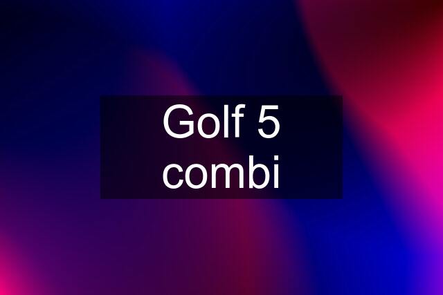 Golf 5 combi