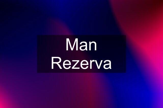 Man Rezerva