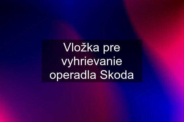 Vložka pre vyhrievanie operadla Skoda