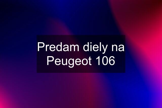 Predam diely na Peugeot 106