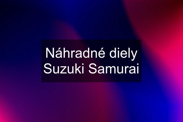 Náhradné diely Suzuki Samurai