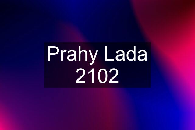 Prahy Lada 2102