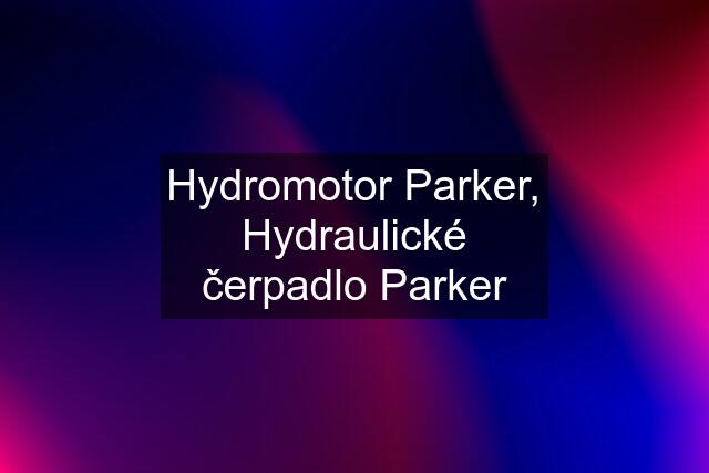 Hydromotor Parker, Hydraulické čerpadlo Parker