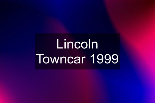 Lincoln Towncar 1999