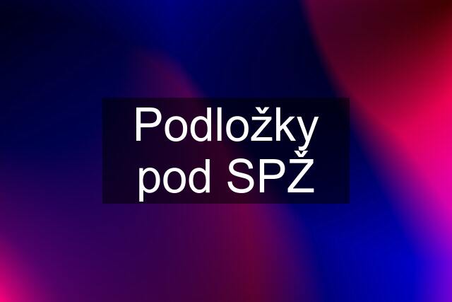 Podložky pod SPŽ