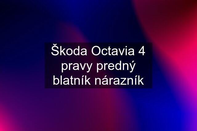 Škoda Octavia 4 pravy predný blatník nárazník