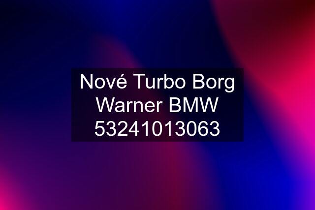 Nové Turbo Borg Warner BMW 53241013063