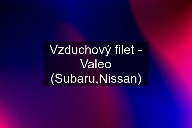 Vzduchový filet - Valeo (Subaru,Nissan)