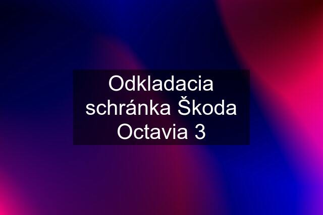 Odkladacia schránka Škoda Octavia 3