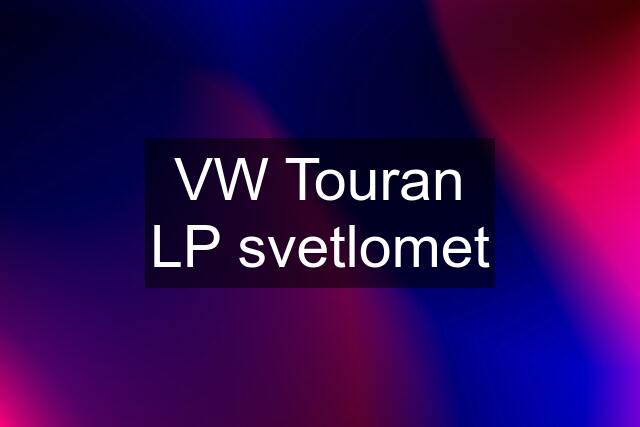 VW Touran LP svetlomet