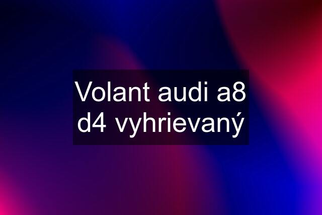 Volant audi a8 d4 vyhrievaný