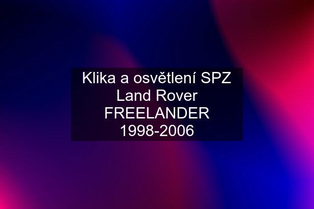 Klika a osvětlení SPZ Land Rover FREELANDER 1998-2006