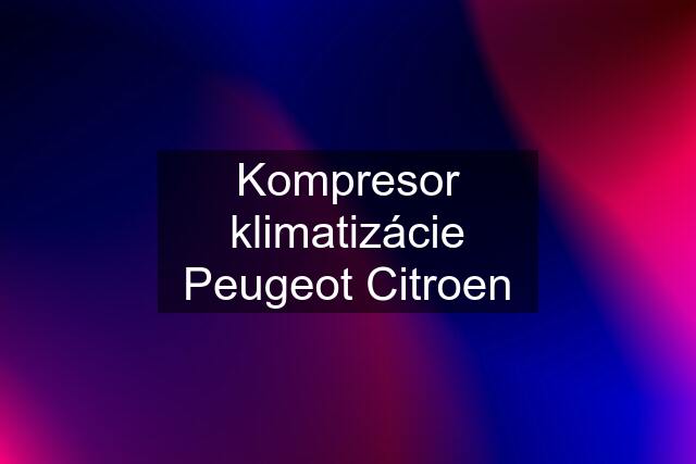 Kompresor klimatizácie Peugeot Citroen