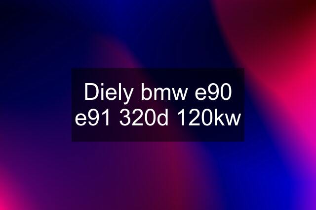 Diely bmw e90 e91 320d 120kw