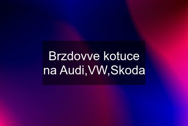 Brzdovve kotuce na Audi,VW,Skoda