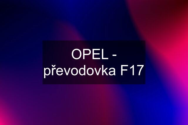 OPEL - převodovka F17